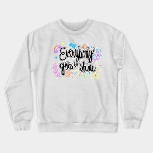 Everybody Gets to Shine Crewneck Sweatshirt